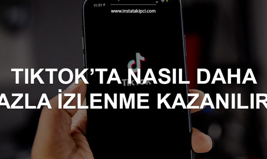 TikTok İzlenme Arttırma Nasıl Yapılır?