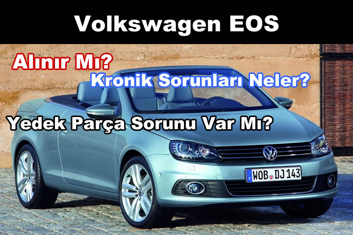 Volkswagen EOS 2.0 Kronik Sorunları ve Detaylı Kullanıcı Yorumları