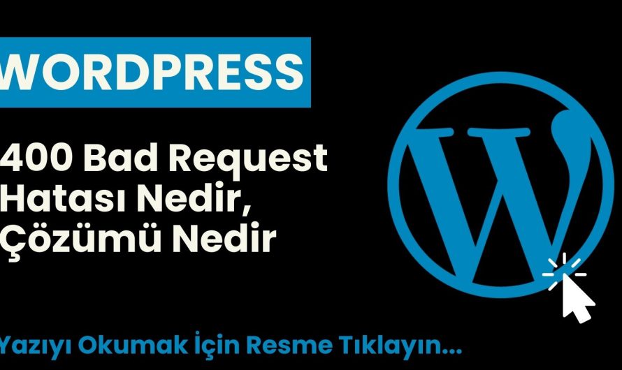 400 Bad Request Hatası ve Çözümü