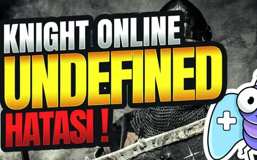 Knight Online Undefined Hatası Nasıl Çözülür?