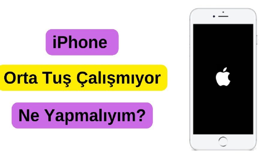 iPhone Orta Tuş Çalışmıyor, ne yapmalıyım?